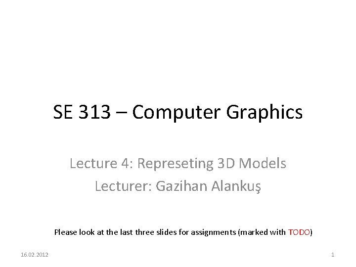 SE 313 – Computer Graphics Lecture 4: Represeting 3 D Models Lecturer: Gazihan Alankuş