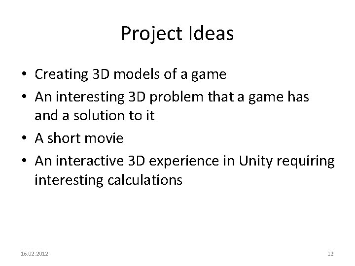 Project Ideas • Creating 3 D models of a game • An interesting 3