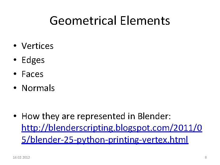 Geometrical Elements • • Vertices Edges Faces Normals • How they are represented in