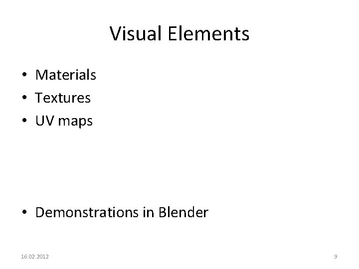Visual Elements • Materials • Textures • UV maps • Demonstrations in Blender 16.