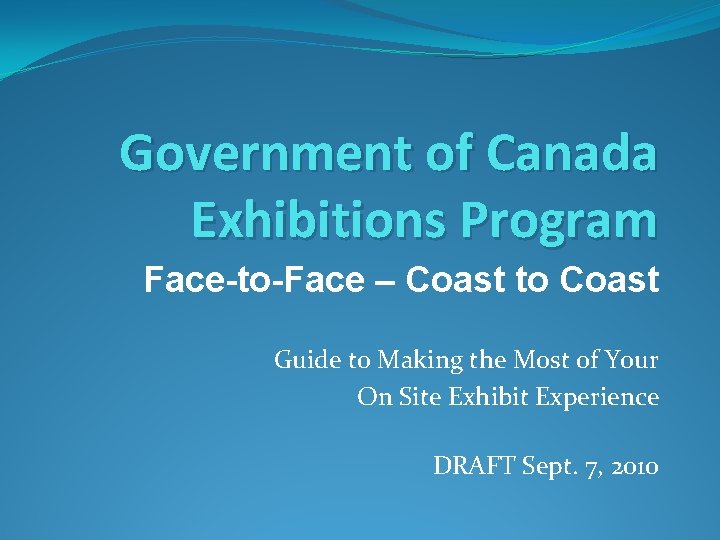 Government of Canada Exhibitions Program Face-to-Face – Coast to Coast Guide to Making the