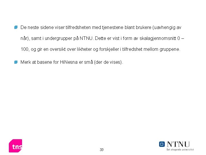 De neste sidene viser tilfredsheten med tjenestene blant brukere (uavhengig av når), samt i