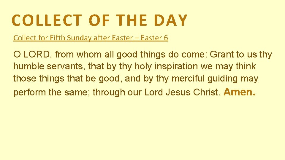 COLLECT OF THE DAY Collect for Fifth Sunday after Easter – Easter 6 O