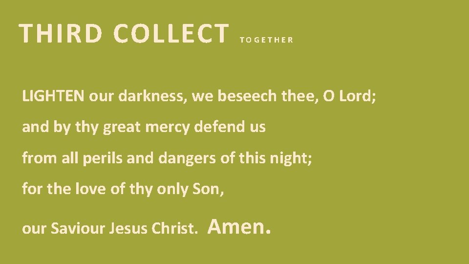 THIRD COLLECT TOGETHER LIGHTEN our darkness, we beseech thee, O Lord; and by thy