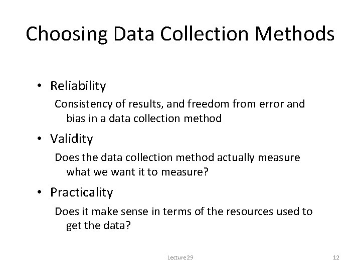 Choosing Data Collection Methods • Reliability Consistency of results, and freedom from error and