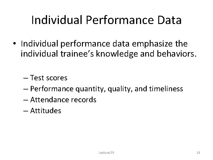 Individual Performance Data • Individual performance data emphasize the individual trainee’s knowledge and behaviors.