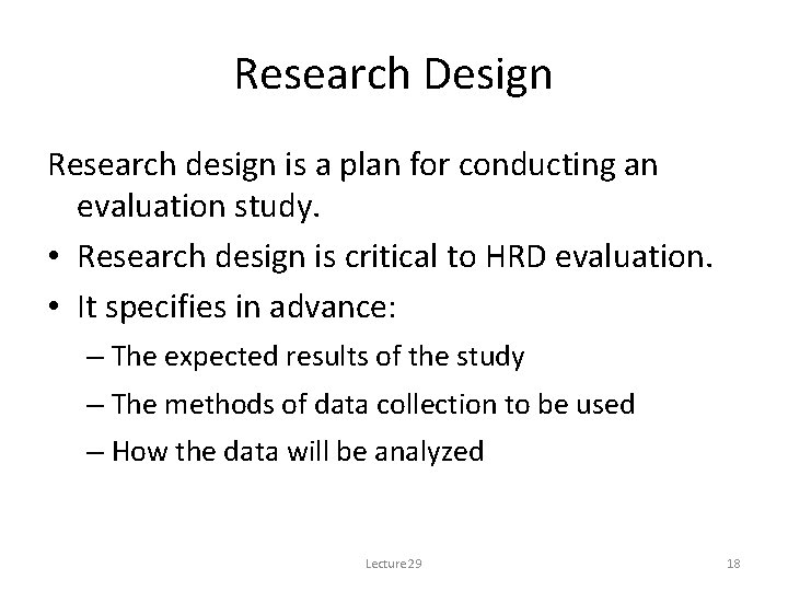 Research Design Research design is a plan for conducting an evaluation study. • Research