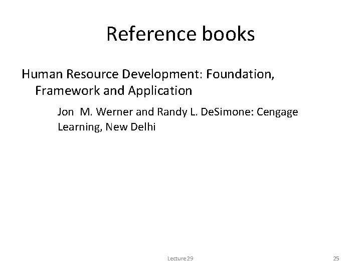 Reference books Human Resource Development: Foundation, Framework and Application Jon M. Werner and Randy