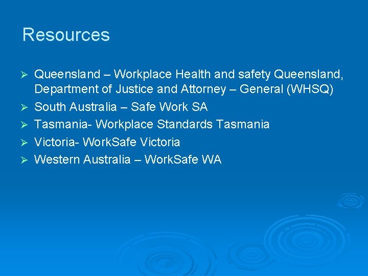 Resources Ø Ø Ø Queensland – Workplace Health and safety Queensland, Department of Justice
