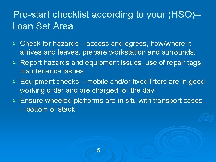 Pre-start checklist according to your (HSO)– Loan Set Area Ø Ø Check for hazards