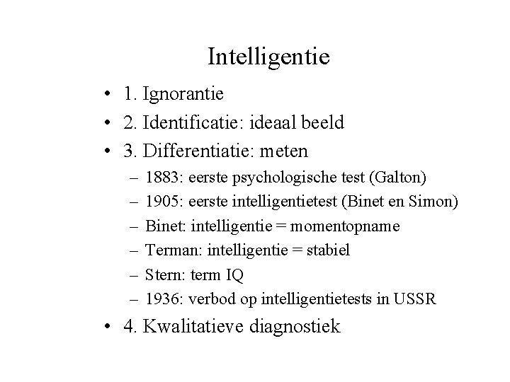 Intelligentie • 1. Ignorantie • 2. Identificatie: ideaal beeld • 3. Differentiatie: meten –