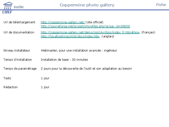 Coppermine photo gallery Veille Url de téléchargement http: //coppermine-gallery. net/ (site officiel) http: //sourceforge.