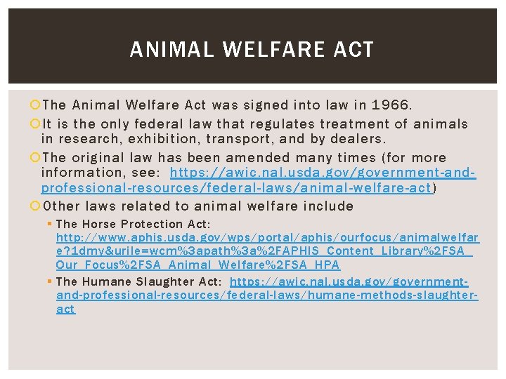 ANIMAL WELFARE ACT The Animal Welfare Act was signed into law in 1966. It