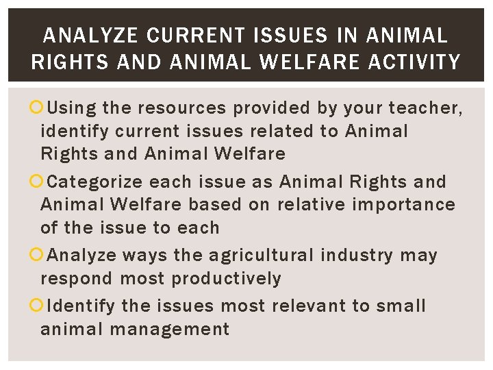 ANALYZE CURRENT ISSUES IN ANIMAL RIGHTS AND ANIMAL WELFARE ACTIVITY Using the resources provided