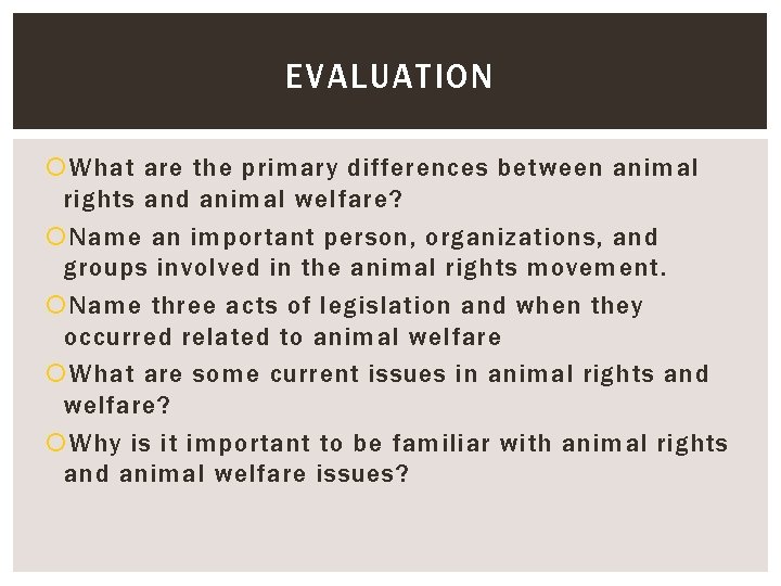 EVALUATION What are the primary differences between animal rights and animal welfare? Name an