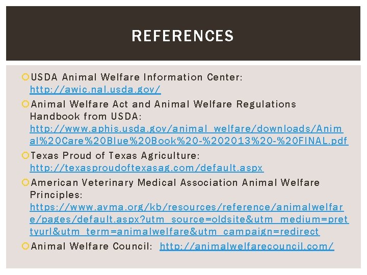 REFERENCES USDA Animal Welfare Information Center: http: //awic. nal. usda. gov/ Animal Welfare Act