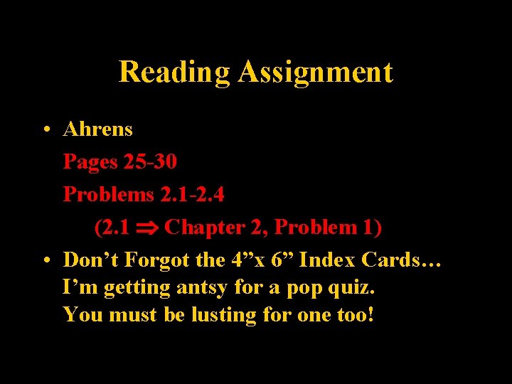 Reading Assignment • Ahrens Pages 25 -30 Problems 2. 1 -2. 4 (2. 1