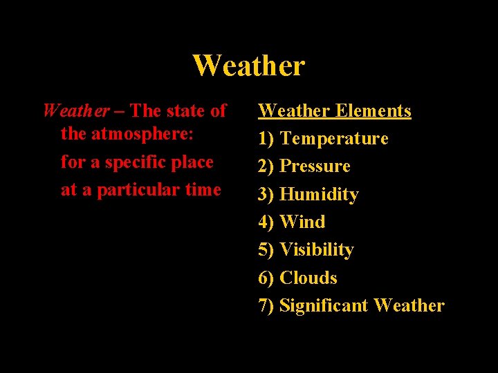 Weather – The state of the atmosphere: for a specific place at a particular