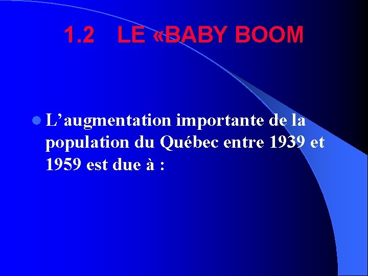 1. 2 LE «BABY BOOM l L’augmentation importante de la population du Québec entre