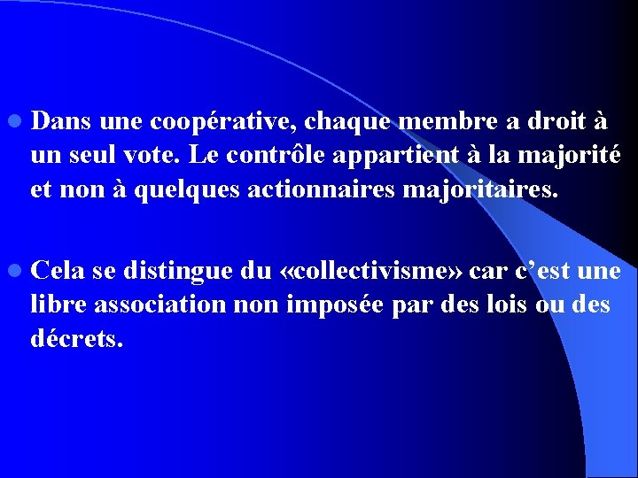 l Dans une coopérative, chaque membre a droit à un seul vote. Le contrôle