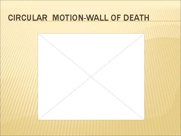 CIRCULAR MOTION-WALL OF DEATH 