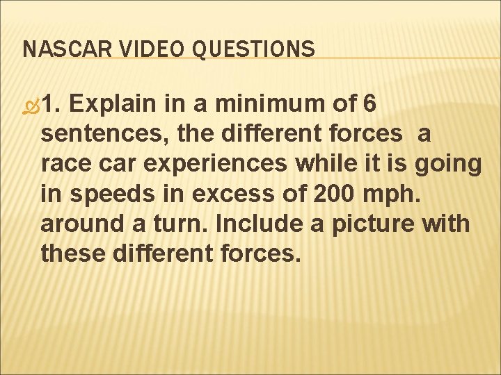 NASCAR VIDEO QUESTIONS 1. Explain in a minimum of 6 sentences, the different forces