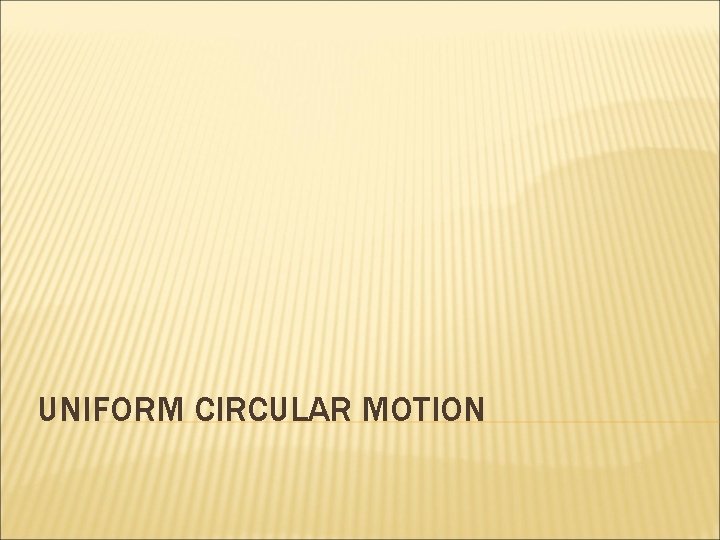 UNIFORM CIRCULAR MOTION 