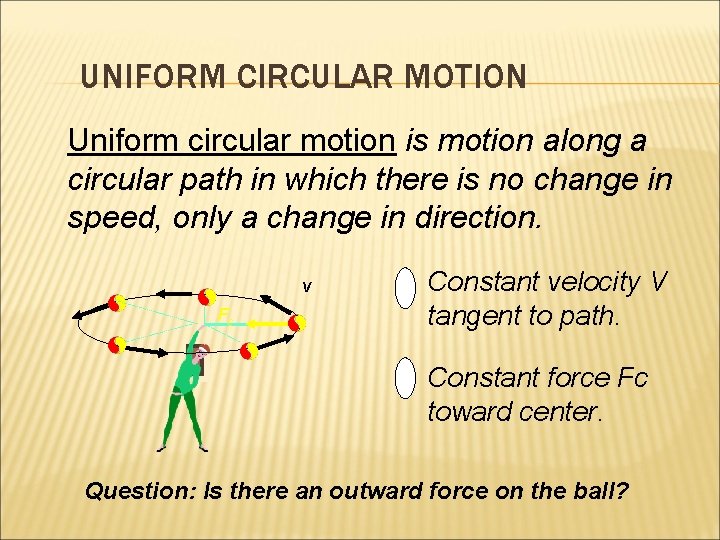 UNIFORM CIRCULAR MOTION Uniform circular motion is motion along a circular path in which