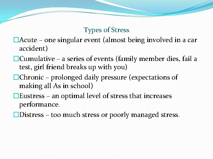 Types of Stress �Acute – one singular event (almost being involved in a car