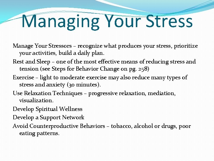 Managing Your Stress Manage Your Stressors – recognize what produces your stress, prioritize your