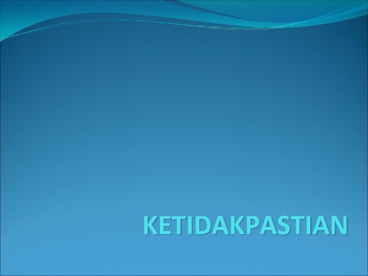 KETIDAKPASTIAN 