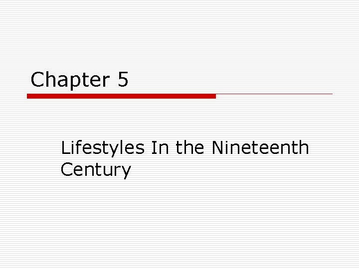 Chapter 5 Lifestyles In the Nineteenth Century 