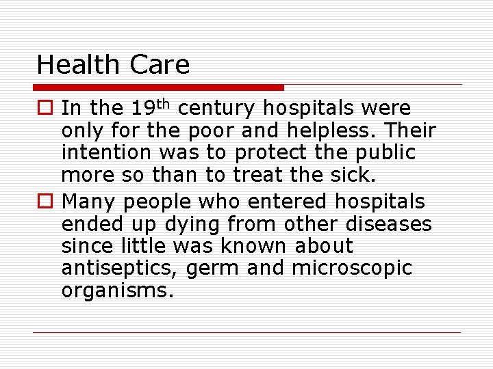 Health Care o In the 19 th century hospitals were only for the poor