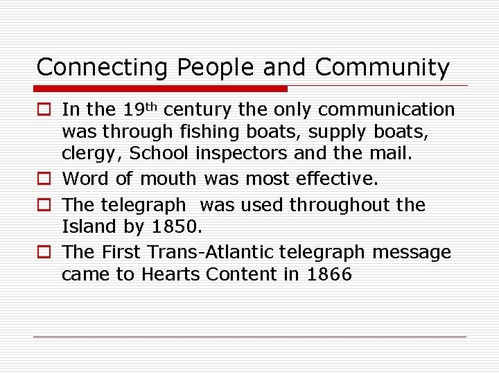 Connecting People and Community o In the 19 th century the only communication was