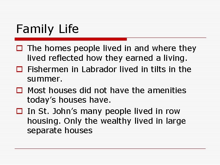 Family Life o The homes people lived in and where they lived reflected how