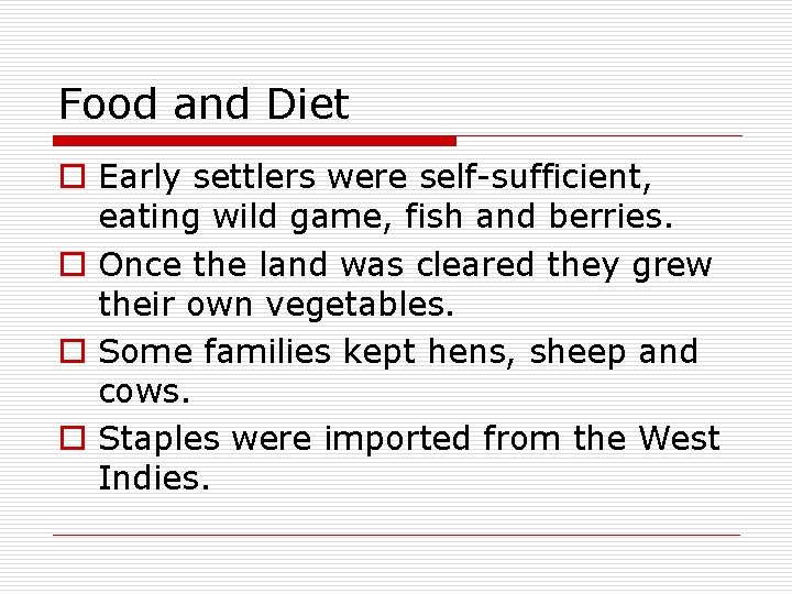 Food and Diet o Early settlers were self-sufficient, eating wild game, fish and berries.