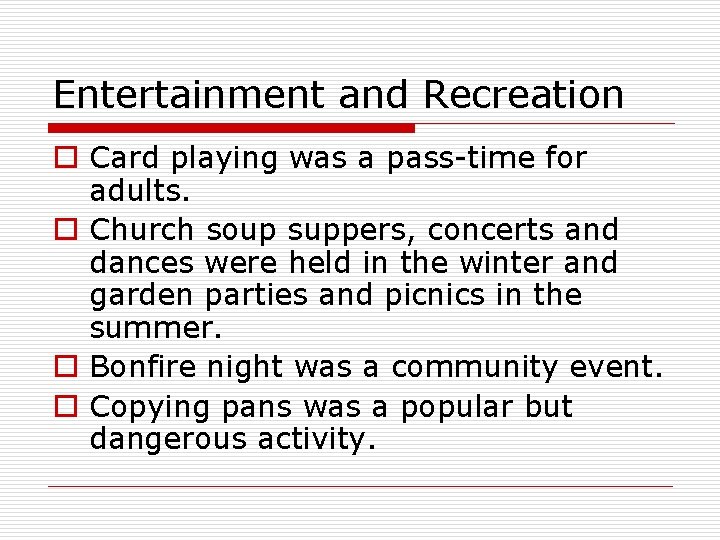 Entertainment and Recreation o Card playing was a pass-time for adults. o Church soup