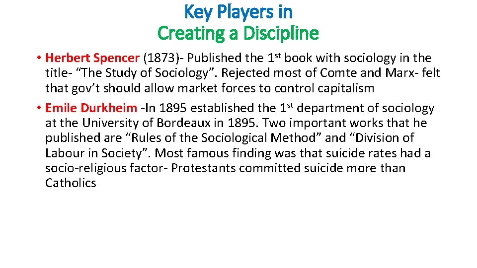 Key Players in Creating a Discipline • Herbert Spencer (1873)- Published the 1 st