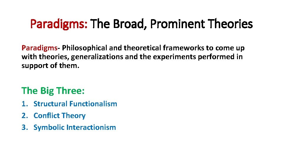 Paradigms: The Broad, Prominent Theories Paradigms- Philosophical and theoretical frameworks to come up with