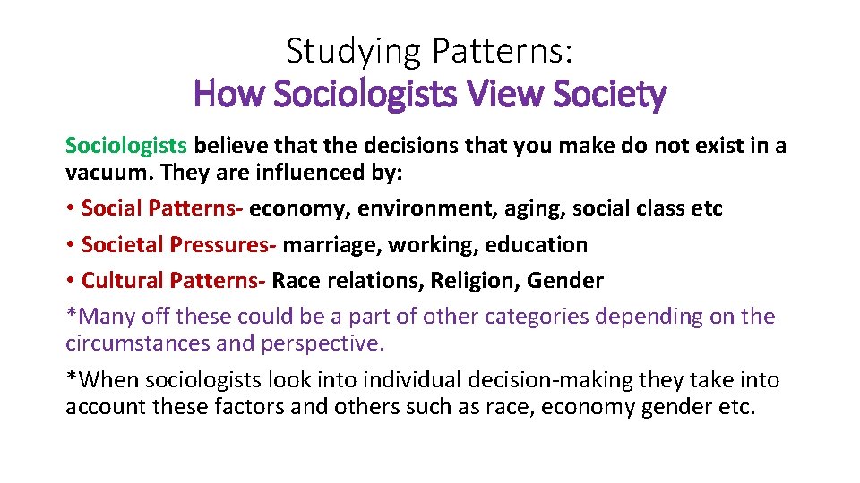 Studying Patterns: How Sociologists View Society Sociologists believe that the decisions that you make