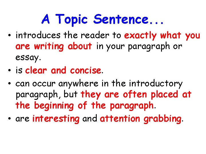 A Topic Sentence. . . • introduces the reader to exactly what you are