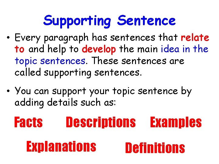 Supporting Sentence • Every paragraph has sentences that relate to and help to develop