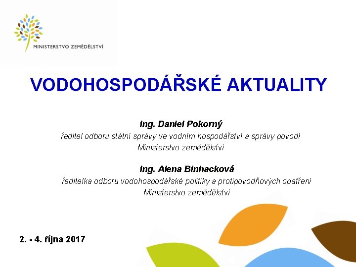 VODOHOSPODÁŘSKÉ AKTUALITY Ing. Daniel Pokorný ředitel odboru státní správy ve vodním hospodářství a správy