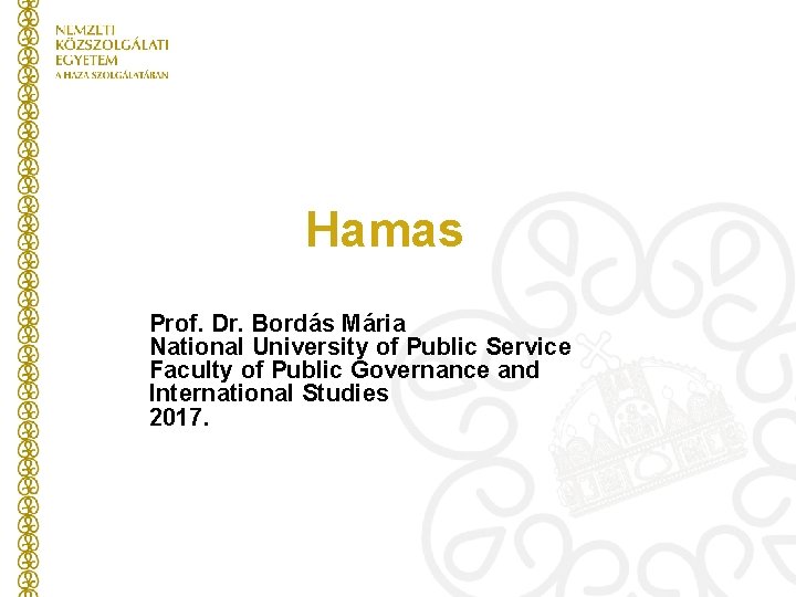 Hamas Prof. Dr. Bordás Mária National University of Public Service Faculty of Public Governance