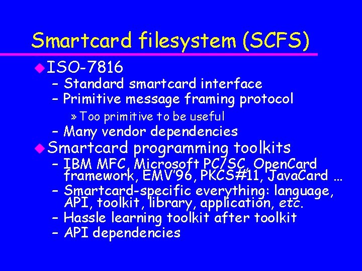 Smartcard filesystem (SCFS) u ISO-7816 – Standard smartcard interface – Primitive message framing protocol