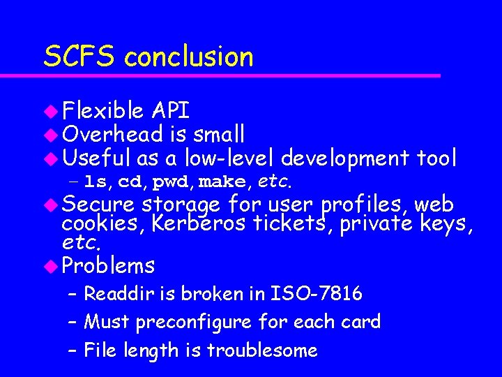 SCFS conclusion u Flexible API u Overhead is small u Useful as a low-level