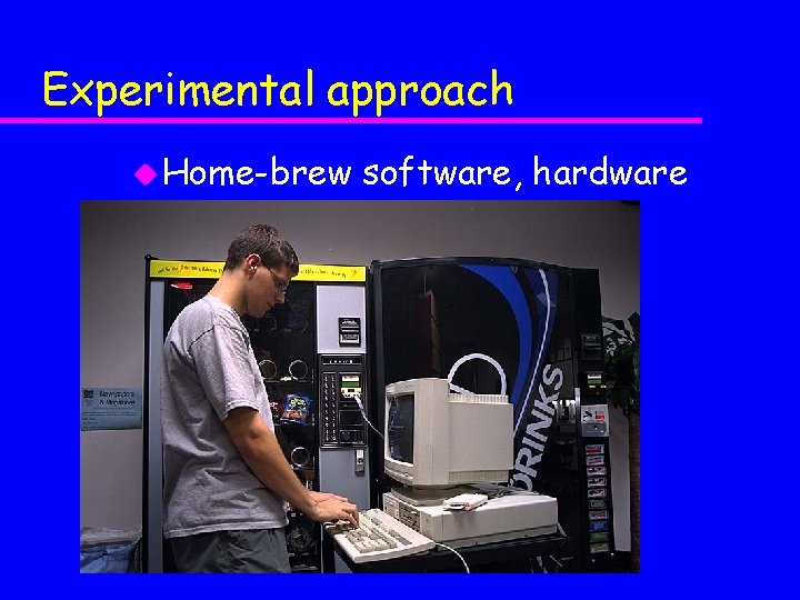 Experimental approach u Home-brew software, hardware 