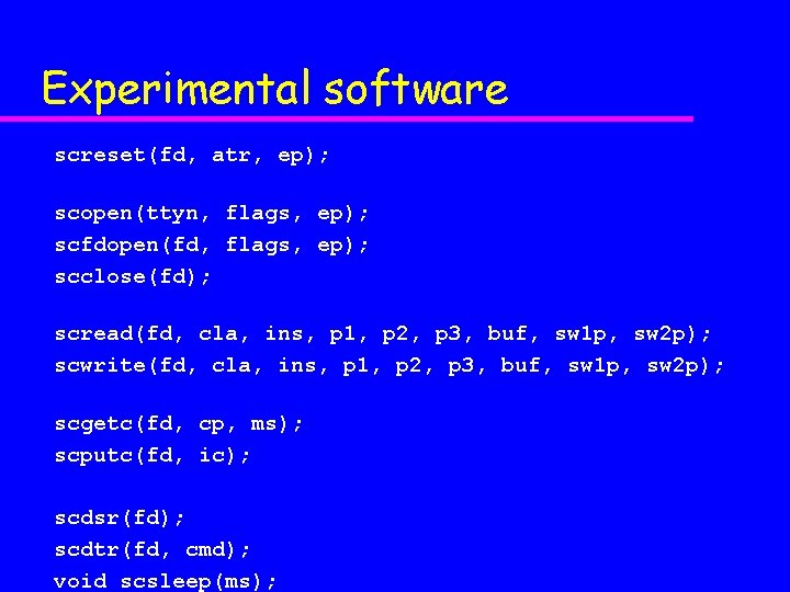 Experimental software screset(fd, atr, ep); scopen(ttyn, flags, ep); scfdopen(fd, flags, ep); scclose(fd); scread(fd, cla,