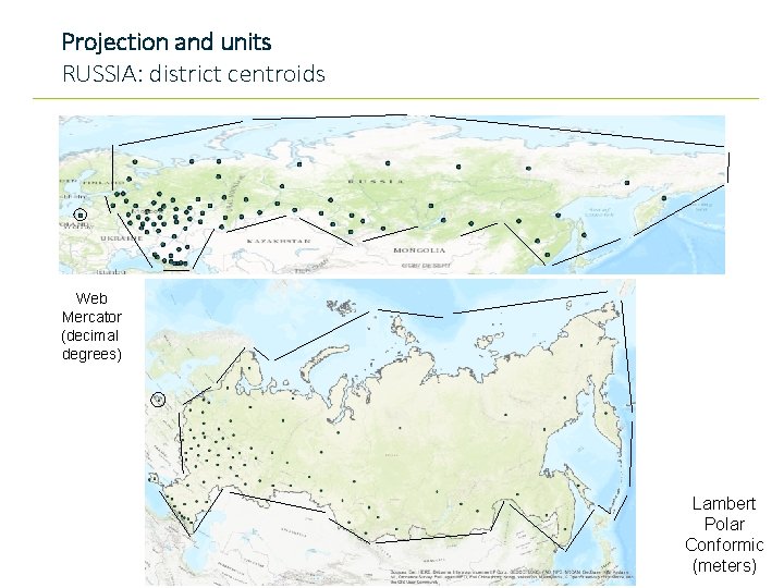 Projection and units RUSSIA: district centroids Web Mercator (decimal degrees) Lambert Polar Conformic (meters)
