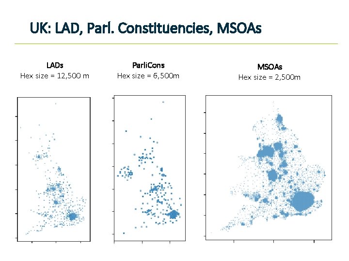 UK: LAD, Parl. Constituencies, MSOAs LADs Hex size = 12, 500 m Parli. Cons